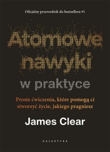 ATOMOWE NAWYKI W PRAKTYCE, JAMES CLEAR