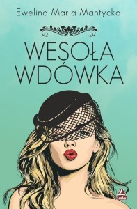WESOŁA WDÓWKA, EWELINA MARIA MANTYCKA