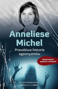 ANNELIESE MICHEL. PRAWDZIWA HISTORIA EGZORCYZMÓW