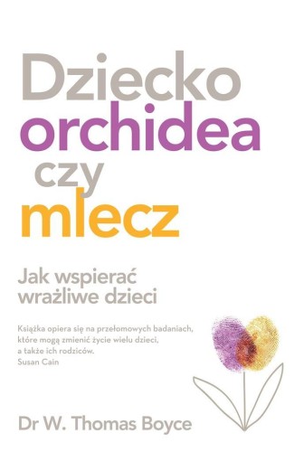 Dziecko orchidea czy mlecz, W. Thomas Boyce