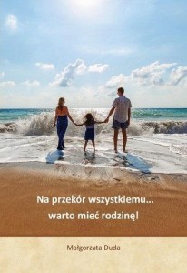 NA PRZEKÓR WSZYSTKIEMU WARTO MIEĆ RODZINĘ!