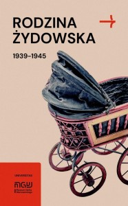 RODZINA ŻYDOWSKA 1939-1945. WYBRANE ZAGADNIENIA