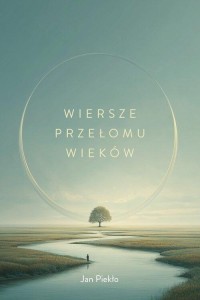 WIERSZE PRZEŁOMU WIEKÓW, JAN PIEKŁO