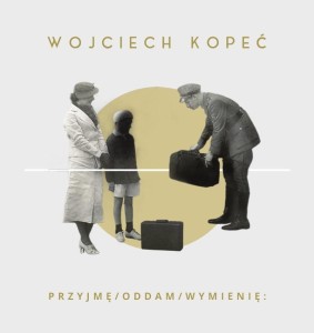 PRZYJMĘ/ODDAM/WYMIENIĘ:, WOJCIECH KOPEĆ