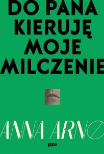 DO PANA KIERUJĘ MOJE MILCZENIE, ANNA ARNO