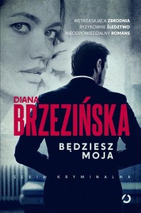 BĘDZIESZ MOJA, DIANA BRZEZIŃSKA
