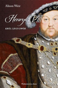 HENRYK VIII. KRÓL I JEGO DWÓR, ALISON WEIR