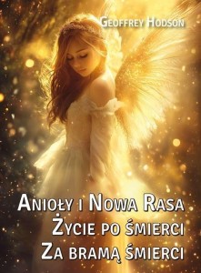 ANIOŁY I NOWA RASA. ŻYCIE PO ŚMIERCI. ZA BRAMĄ...