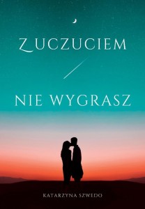 Z UCZUCIEM NIE WYGRASZ, KATARZYNA SZWEDO