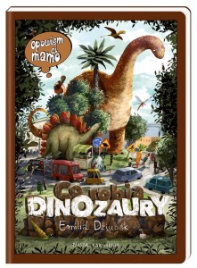 OPOWIEM CI, MAMO, CO ROBIĄ DINOZAURY