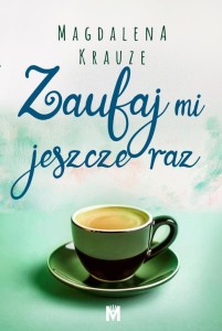 ZAUFAJ MI JESZCZE RAZ, MAGDALENA KRAUZE