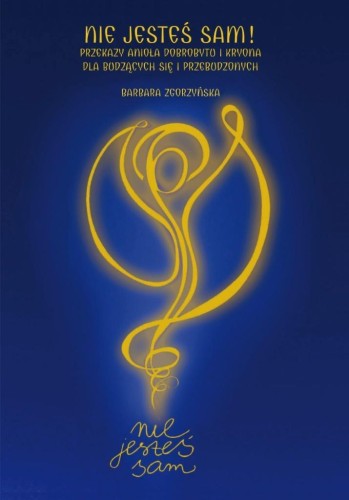 Nie jesteś sam! Przekazy Anioła Dobrobytu i Kryona