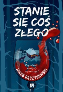 STANIE SIĘ COŚ ZŁEGO, JAKUB BĄCZKOWSKI