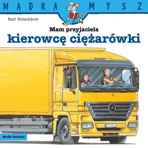 MĄDRA MYSZ. MAM PRZYJACIELA KIEROWCĘ CIĘŻARÓWKI