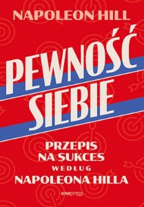 PEWNOŚĆ SIEBIE. PRZEPIS NA SUKCES WEDŁUG NAPOLEONA