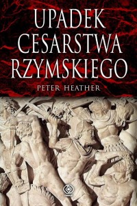 UPADEK CESARSTWA RZYMSKIEGO, PETER HEATHER