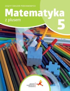 MATEMATYKA SP 5 Z PLUSEM ZESZYT ĆWICZEŃ PODSTAW.