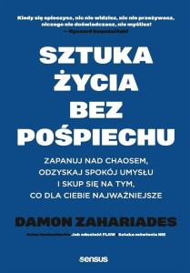 SZTUKA ŻYCIA BEZ POŚPIECHU. ZAPANUJ NAD CHAOSEM..