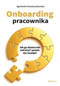 ONBOARDING PRACOWNIKA. JAK GO SKUTECZNIE WDROŻYĆ..