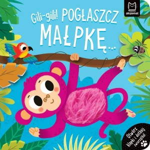 GILI-GILI! POGŁASZCZ MAŁPKĘ..., AGNIESZKA BATOR