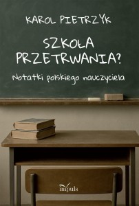 SZKOŁA PRZETRWANIA?. NOTATKI POLSKIEGO NAUCZYCIELA