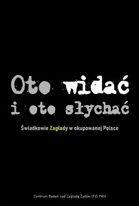 OTO WIDAĆ I OTO SŁYCHAĆ ŚWIADKOWIE ZAGŁADY TW