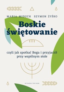 BOSKIE ŚWIĘTOWANIE, CZYLI JAK SPOTKAĆ BOGA..