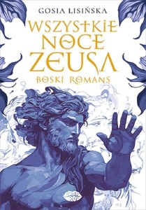 WSZYSTKIE NOCE ZEUSA. BOSKI ROMANS, GOSIA LISIŃSKA
