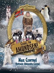 CZEŚĆ, TU AMUNDSEN!, MAX CZORNYJ