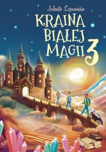 KRAINA BIAŁEJ MAGII CZ.3, JOLANTA SZYMAŃSKA