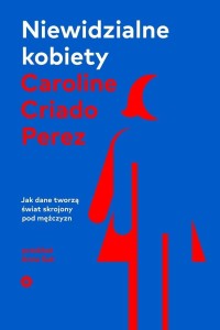 NIEWIDZIALNE KOBIETY W.2, CAROLINE CRIADO-PEREZ