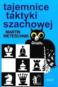 TAJEMNICE TAKTYKI SZACHOWEJ., MARTIN WETESCHNIK
