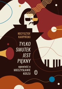 TYLKO SMUTEK JEST PIĘKNY, KRZYSZTOF KARPIŃSKI