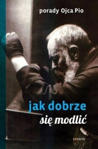 PORADY OJCA PIO. JAK SIĘ DOBRZE MODLIĆ W.2020