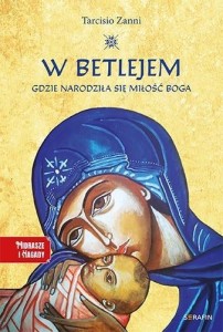 W BETLEJEM. GDZIE NARODZIŁA SIĘ MIŁOŚĆ BOGA