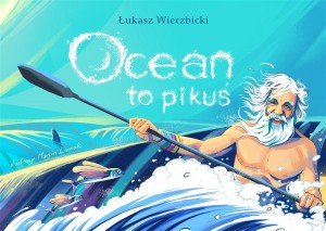 OCEAN TO PIKUŚ, ŁUKASZ WIERZBICKI, MARCIN LEŚNIAK