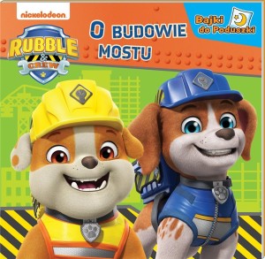 RUBBLE AND CREW. BAJKI DO PODUSZKI. O BUDOWIE...