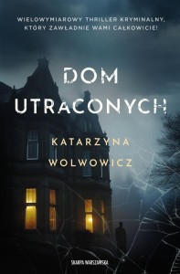 DOM UTRACONYCH, KATARZYNA WOLWOWICZ