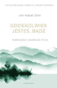 GDZIEKOLWIEK JESTEŚ, BĄDŹ, JON KABAT-ZINN
