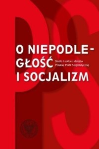 O NIEPODLEGŁOŚĆ I SOCJALIZM