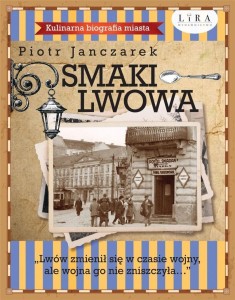 SMAKI LWOWA. KULINARNA BIOGRAFIA MIASTA