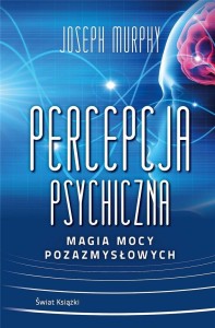 PERCEPCJA PSYCHICZNA: MAGIA MOCY POZAZMYSŁOWEJ