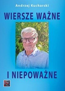 WIERSZE WAŻNE I NIEPOWAŻNE, ANDRZEJ KUCHARSKI