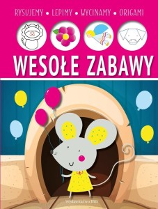 WESOŁE ZABAWY. LEPIMY, RYSUJEMY, WYCINAMY, ORIGAMI