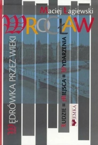 Wrocław. Wędrówka przez wieki, Maciej Łagiewski