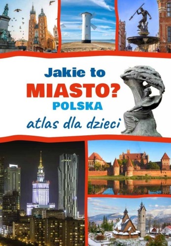 Jakie to miasto? Polska Atlas dla dzieci