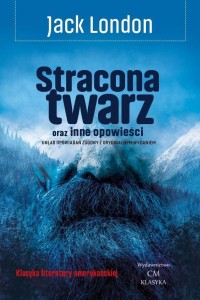 STRACONA TWARZ ORAZ INNE OPOWIEŚCI, JACK LONDON