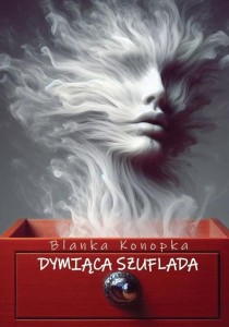 DYMIĄCA SZUFLADA, BLANKA KONOPKA