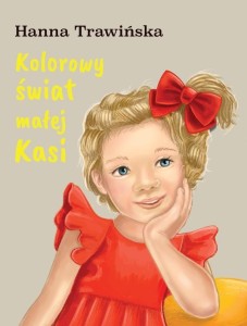KOLOROWY ŚWIAT MAŁEJ KASI, HANNA TRAWIŃSKA