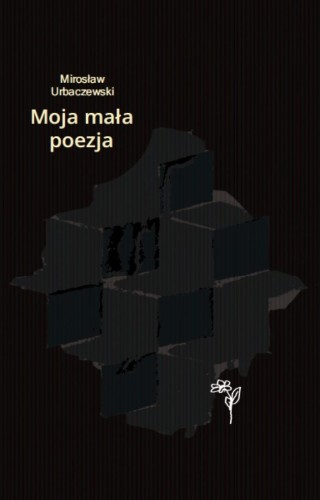 Moja mała poezja, Mirosław Urbaczewski
